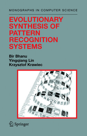 Buchcover Evolutionary Synthesis of Pattern Recognition Systems | Bir Bhanu | EAN 9780387244525 | ISBN 0-387-24452-2 | ISBN 978-0-387-24452-5