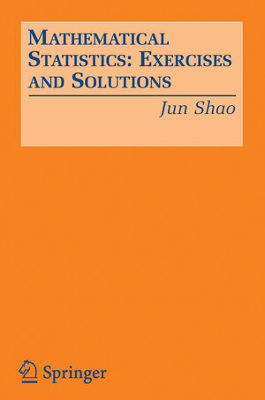 Buchcover Mathematical Statistics: Exercises and Solutions | Jun Shao | EAN 9780387249704 | ISBN 0-387-24970-2 | ISBN 978-0-387-24970-4