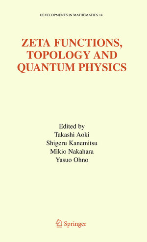 Buchcover Zeta Functions, Topology and Quantum Physics | EAN 9780387249728 | ISBN 0-387-24972-9 | ISBN 978-0-387-24972-8