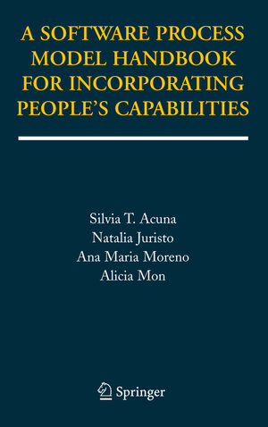 Buchcover A Software Process Model Handbook for Incorporating People's Capabilities | Silvia T. Acuna | EAN 9780387254890 | ISBN 0-387-25489-7 | ISBN 978-0-387-25489-0