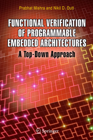 Buchcover Functional Verification of Programmable Embedded Architectures | Prabhat Mishra | EAN 9780387263991 | ISBN 0-387-26399-3 | ISBN 978-0-387-26399-1