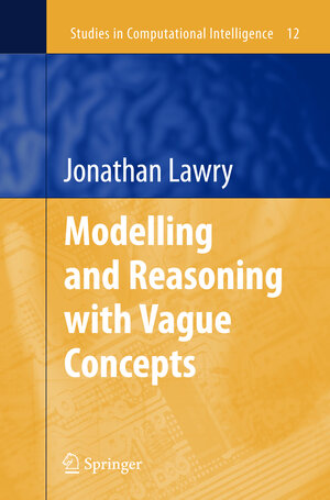 Buchcover Modelling and Reasoning with Vague Concepts | Jonathan Lawry | EAN 9780387290560 | ISBN 0-387-29056-7 | ISBN 978-0-387-29056-0