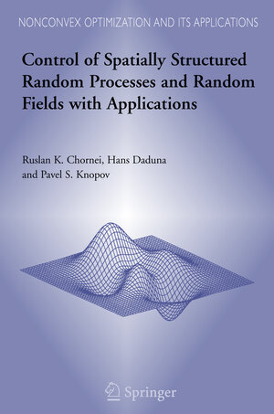 Buchcover Control of Spatially Structured Random Processes and Random Fields with Applications | Ruslan K. Chornei | EAN 9780387304090 | ISBN 0-387-30409-6 | ISBN 978-0-387-30409-0