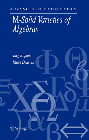 Buchcover M-Solid Varieties of Algebras | Jörg Koppitz | EAN 9780387308043 | ISBN 0-387-30804-0 | ISBN 978-0-387-30804-3