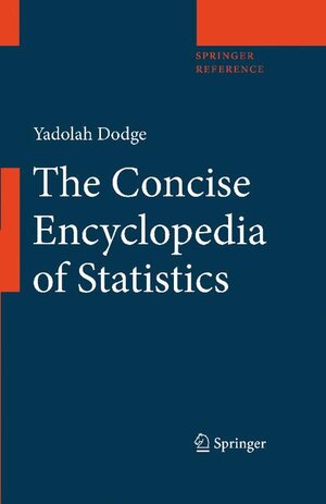Buchcover The Concise Encyclopedia of Statistics | Yadolah Dodge | EAN 9780387328331 | ISBN 0-387-32833-5 | ISBN 978-0-387-32833-1
