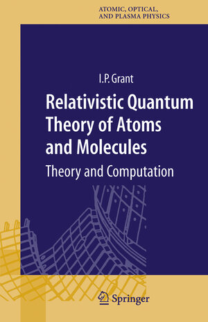 Buchcover Relativistic Quantum Theory of Atoms and Molecules | Ian P Grant | EAN 9780387346717 | ISBN 0-387-34671-6 | ISBN 978-0-387-34671-7