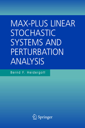 Buchcover Max-Plus Linear Stochastic Systems and Perturbation Analysis | Bernd F. Heidergott | EAN 9780387352060 | ISBN 0-387-35206-6 | ISBN 978-0-387-35206-0