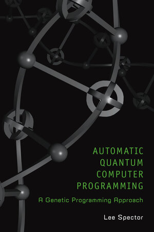 Buchcover Automatic Quantum Computer Programming | Lee Spector | EAN 9780387367910 | ISBN 0-387-36791-8 | ISBN 978-0-387-36791-0