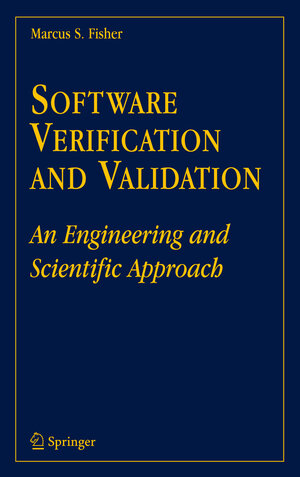 Buchcover Software Verification and Validation | Marcus S. Fisher | EAN 9780387479392 | ISBN 0-387-47939-2 | ISBN 978-0-387-47939-2
