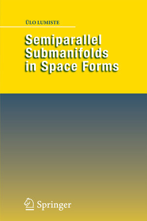 Buchcover Semiparallel Submanifolds in Space Forms | Ülo Lumiste | EAN 9780387499116 | ISBN 0-387-49911-3 | ISBN 978-0-387-49911-6