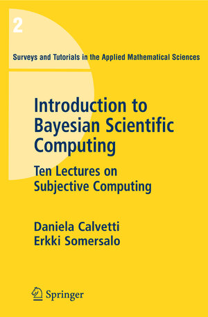 Buchcover An Introduction to Bayesian Scientific Computing | Daniela Calvetti | EAN 9780387733937 | ISBN 0-387-73393-0 | ISBN 978-0-387-73393-7