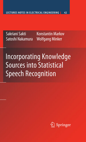 Buchcover Incorporating Knowledge Sources into Statistical Speech Recognition | Sakriani Sakti | EAN 9780387858302 | ISBN 0-387-85830-X | ISBN 978-0-387-85830-2