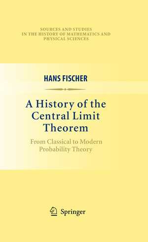 Buchcover A History of the Central Limit Theorem | Hans Fischer | EAN 9780387878560 | ISBN 0-387-87856-4 | ISBN 978-0-387-87856-0