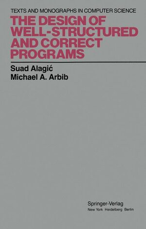 Buchcover The Design of Well-Structured and Correct Programs | Suad Alagic | EAN 9780387902999 | ISBN 0-387-90299-6 | ISBN 978-0-387-90299-9
