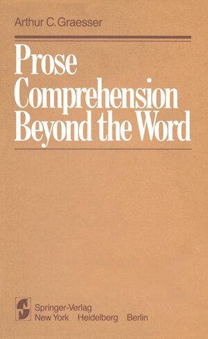 Buchcover Prose Comprehension Beyond the Word | A.C. Graesser | EAN 9780387905440 | ISBN 0-387-90544-8 | ISBN 978-0-387-90544-0