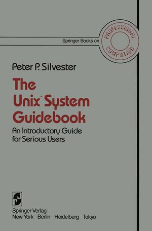 Buchcover The Unix™ System Guidebook | P.P. Silvester | EAN 9780387909066 | ISBN 0-387-90906-0 | ISBN 978-0-387-90906-6