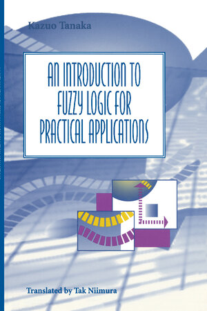 Buchcover An Introduction to Fuzzy Logic for Practical Applications | Kazuo Tanaka | EAN 9780387948072 | ISBN 0-387-94807-4 | ISBN 978-0-387-94807-2