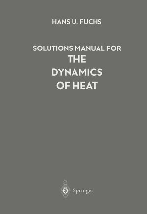 Buchcover Solutions Manual for The Dynamics of Heat | Hans U. Fuchs | EAN 9780387948690 | ISBN 0-387-94869-4 | ISBN 978-0-387-94869-0
