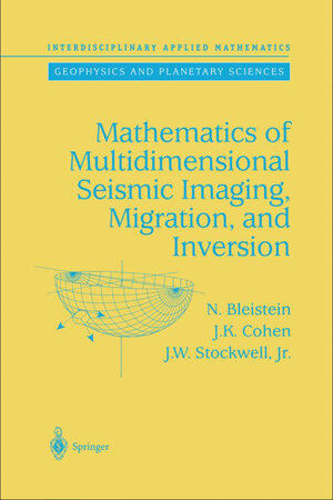 Buchcover Mathematics of Multidimensional Seismic Imaging, Migration, and Inversion | N. Bleistein | EAN 9780387950617 | ISBN 0-387-95061-3 | ISBN 978-0-387-95061-7