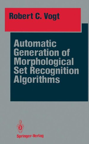 Buchcover Automatic Generation of Morphological Set Recognition Algorithms | Robert C. Vogt | EAN 9780387970493 | ISBN 0-387-97049-5 | ISBN 978-0-387-97049-3