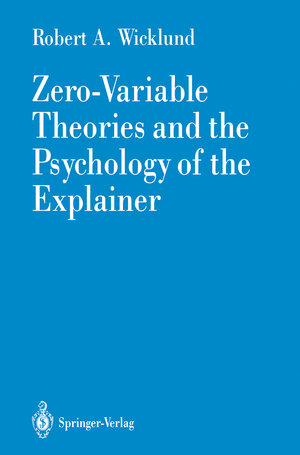 Buchcover Zero-Variable Theories and the Psychology of the Explainer | Robert A. Wicklund | EAN 9780387971650 | ISBN 0-387-97165-3 | ISBN 978-0-387-97165-0