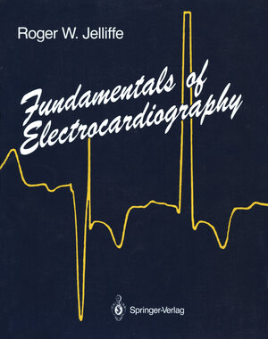 Buchcover Fundamentals of Electrocardiography | Roger W. Jelliffe | EAN 9780387971858 | ISBN 0-387-97185-8 | ISBN 978-0-387-97185-8