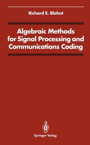 Buchcover Algebraic Methods for Signal Processing and Communications Coding | Richard E. Blahut | EAN 9780387976730 | ISBN 0-387-97673-6 | ISBN 978-0-387-97673-0