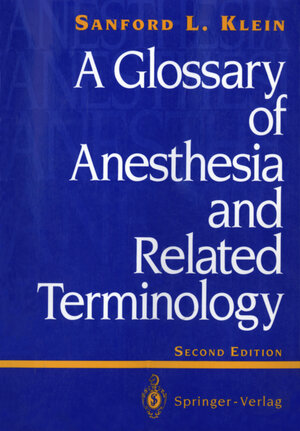Buchcover A Glossary of Anesthesia and Related Terminology | Sanford L. Klein | EAN 9780387978314 | ISBN 0-387-97831-3 | ISBN 978-0-387-97831-4