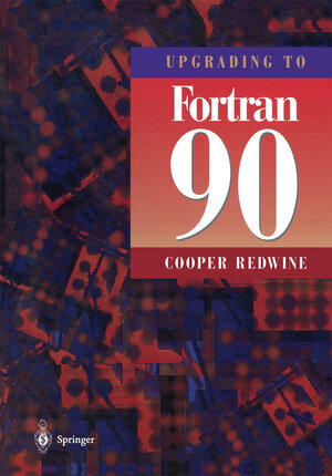 Buchcover Upgrading to Fortran 90 | Cooper Redwine | EAN 9780387979953 | ISBN 0-387-97995-6 | ISBN 978-0-387-97995-3