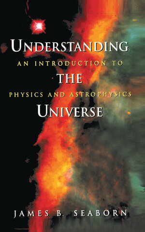 Buchcover Understanding the Universe | James B. Seaborn | EAN 9780387982953 | ISBN 0-387-98295-7 | ISBN 978-0-387-98295-3