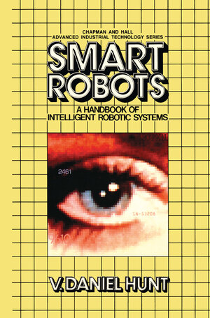 Buchcover Smart Robots | V. Hunt | EAN 9780412005312 | ISBN 0-412-00531-X | ISBN 978-0-412-00531-2