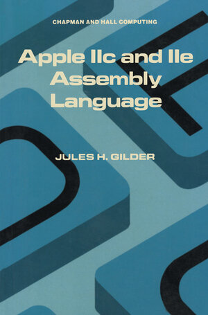 Buchcover Apple IIc and IIe Assembly Language | Jules H. Gilder | EAN 9780412011214 | ISBN 0-412-01121-2 | ISBN 978-0-412-01121-4