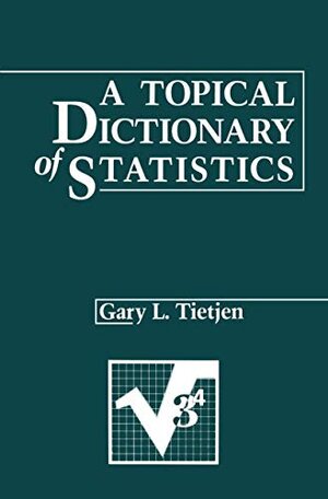 Buchcover A Topical Dictionary of Statistics | Tietjen, Gary L. | EAN 9780412012013 | ISBN 0-412-01201-4 | ISBN 978-0-412-01201-3