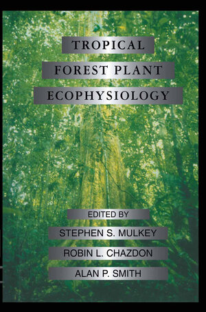 Buchcover Tropical Forest Plant Ecophysiology | Stephen S. Mulkey | EAN 9780412035715 | ISBN 0-412-03571-5 | ISBN 978-0-412-03571-5
