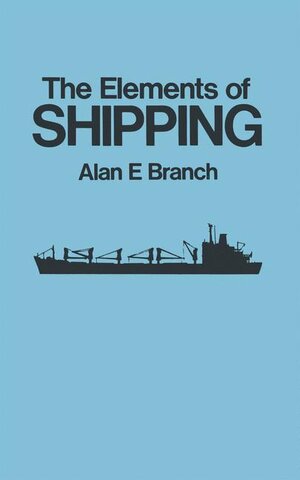 Buchcover The Elements Of Shipping | Alan E Branch | EAN 9780412100406 | ISBN 0-412-10040-1 | ISBN 978-0-412-10040-6