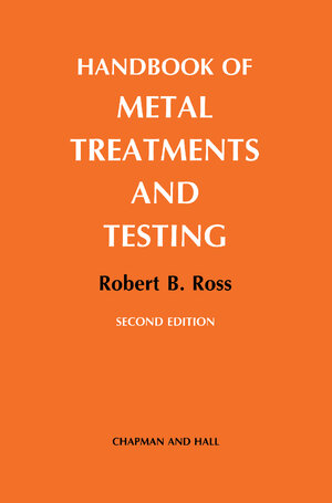 Buchcover Handbook of Metal Treatments and Testing | R.B. Ross | EAN 9780412313905 | ISBN 0-412-31390-1 | ISBN 978-0-412-31390-5