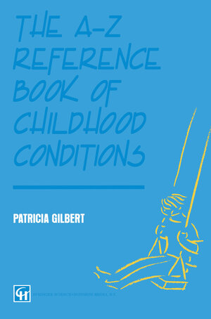 Buchcover The A-Z Reference Book of Childhood Conditions | P A T R I C I A GILBERT | EAN 9780412574702 | ISBN 0-412-57470-5 | ISBN 978-0-412-57470-2