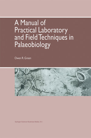 Buchcover A Manual of Practical Laboratory and Field Techniques in Palaeobiology | O.R. Green | EAN 9780412589805 | ISBN 0-412-58980-X | ISBN 978-0-412-58980-5