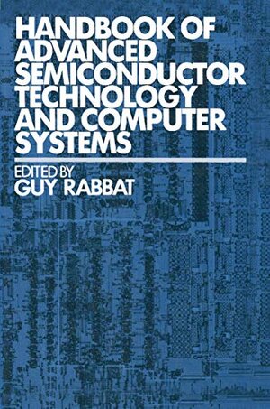 Buchcover Handbook of Advanced Semiconductor Technology and Computer Systems (Van Nostrand Reinhold Electrical/Computer Science and Engineering Series) | Rabbat, Guy | EAN 9780442276881 | ISBN 0-442-27688-5 | ISBN 978-0-442-27688-1