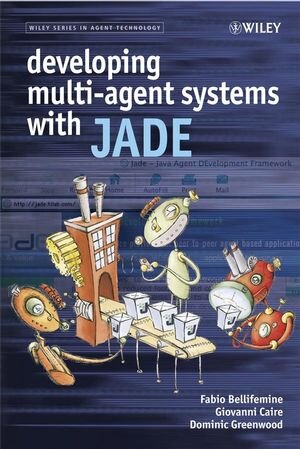Buchcover Developing Multi-Agent Systems with JADE | Fabio Luigi Bellifemine | EAN 9780470057476 | ISBN 0-470-05747-5 | ISBN 978-0-470-05747-6