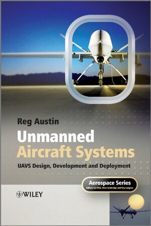 Buchcover Unmanned Aircraft Systems: UAVS Design, Development and Deployment (Aerospace Series) | Austin, Reg | EAN 9780470058190 | ISBN 0-470-05819-6 | ISBN 978-0-470-05819-0