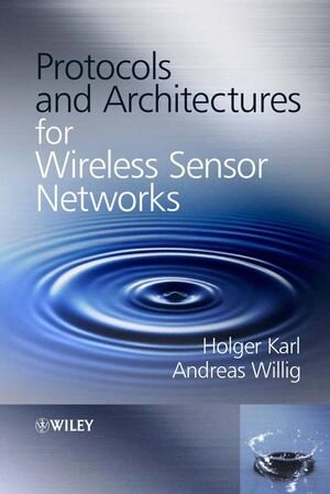 Buchcover Protocols and Architectures for Wireless Sensor Networks | Holger Karl | EAN 9780470095119 | ISBN 0-470-09511-3 | ISBN 978-0-470-09511-9
