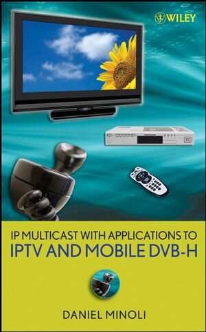 Buchcover IP Multicast with Applications to IPTV and Mobile DVB-H | Daniel Minoli | EAN 9780470258156 | ISBN 0-470-25815-2 | ISBN 978-0-470-25815-6