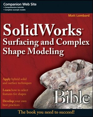 Buchcover SolidWorks Surfacing and Complex Shape Modeling Bible | Matt Lombard | EAN 9780470258231 | ISBN 0-470-25823-3 | ISBN 978-0-470-25823-1
