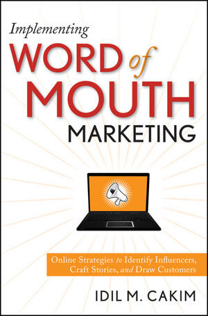 Buchcover Implementing Word of Mouth Marketing | Idil M. Cakim | EAN 9780470442555 | ISBN 0-470-44255-7 | ISBN 978-0-470-44255-5