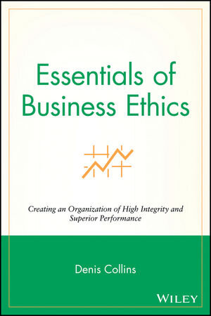 Buchcover Essentials of Business Ethics | Denis Collins | EAN 9780470442562 | ISBN 0-470-44256-5 | ISBN 978-0-470-44256-2