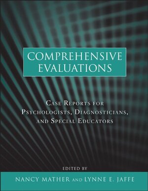 Buchcover Comprehensive Evaluations: Case Reports for Psychologists, Diagnosticians, and Special Educators | Mather, Nancy, Jaffe, Lynne E. | EAN 9780470617915 | ISBN 0-470-61791-8 | ISBN 978-0-470-61791-5