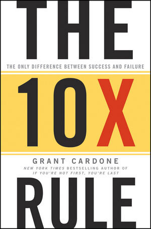 Buchcover The 10X Rule | Grant Cardone | EAN 9780470627600 | ISBN 0-470-62760-3 | ISBN 978-0-470-62760-0