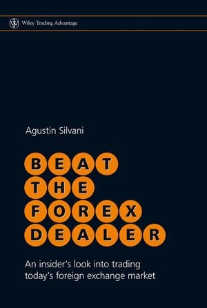 Buchcover Beat the Forex Dealer | Agustin Silvani | EAN 9780470687697 | ISBN 0-470-68769-X | ISBN 978-0-470-68769-7