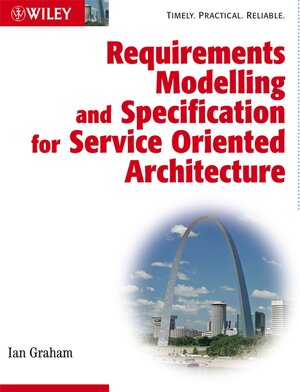 Buchcover Requirements Modelling and Specification for Service Oriented Architecture | Ian Graham | EAN 9780470712320 | ISBN 0-470-71232-5 | ISBN 978-0-470-71232-0